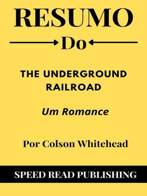cover image of Resumo Do the Underground Railroad  Por Colson Whitehead Um Romance